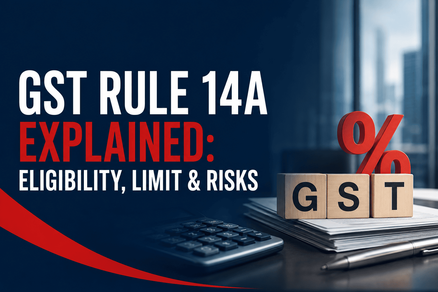 GST Rule 14A Explained: Eligibility, Limit & Risks